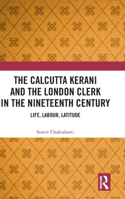 Book cover of: Calcutta Kerani and the London Clerk in the Nineteenth Century. By: Sumit Chakrabarti