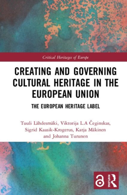 Book cover of: Creating and Governing Cultural Heritage in the European Union. By: Tuuli Lähdesmäki