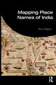 Book cover of: Mapping Place Names of India. By: Anu Kapur