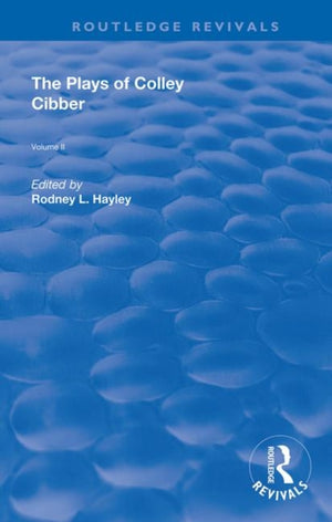 The Plays of Colley Cibber