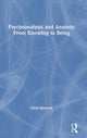 Book cover of: Psychoanalysis and Anxiety: From Knowing to Being. By: Chris Mawson