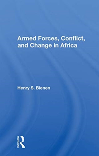 Book cover of: Armed Forces, Conflict, And Change In Africa. By: Henry Bienen