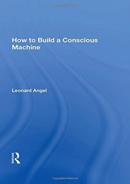 How to Build a Conscious Machine
