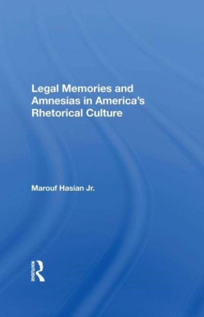 Book cover of: Legal Memories And Amnesias In America's Rhetorical Culture. By: Marouf Arif Hasian