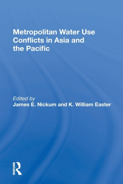 Book cover of: Metropolitan Water Use Conflicts In Asia And The Pacific. By: James E. Nickum