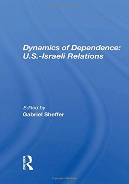 Dynamics of Dependence: U.S.-Israeli Relations