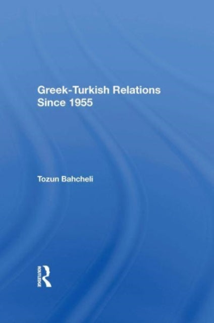Book cover of: Greek-Turkish Relations Since 1955. By: Tozun Bahcheli