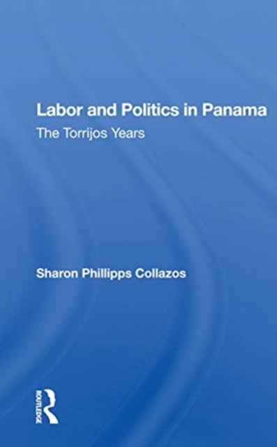 Book cover of: Labor and Politics in Panama. By: Sharon Phillipps Collazos