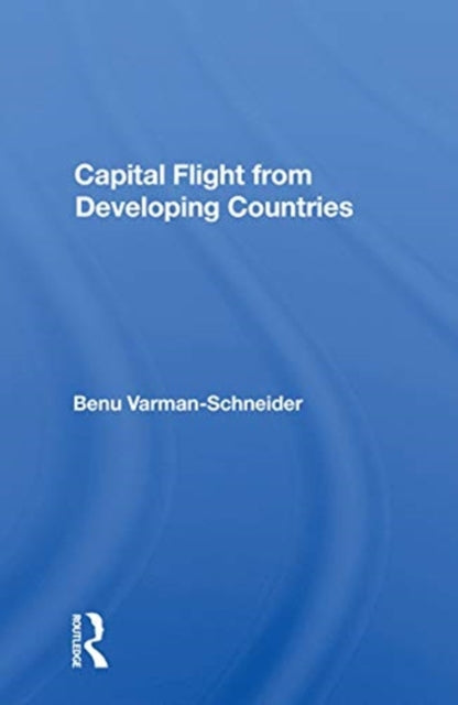 Book cover of: Capital Flight from Developing Countries. By: Benu Varman-Schneider