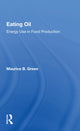 Book cover of: Eating Oil: Energy Use In Food Production. By: Maurice B. Green
