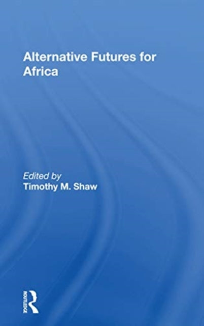 Book cover of: Alternative Futures For Africa. By: Timothy M. Shaw