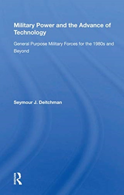 Book cover of: Military Power And The Advance Of Technology. By: Seymour J. Deitchman