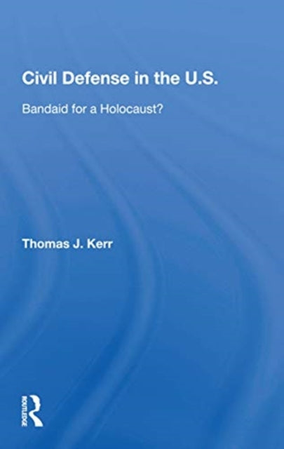 Book cover of: Civil Defense In The United States. By: Kerr, Thomas J.