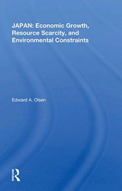 Book cover of: Japan: Economic Growth, Resource Scarcity, And Environmental Constraints. By: Edward A. Olsen