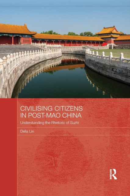 Book cover of: Civilising Citizens in Post-Mao China. By: Delia Lin