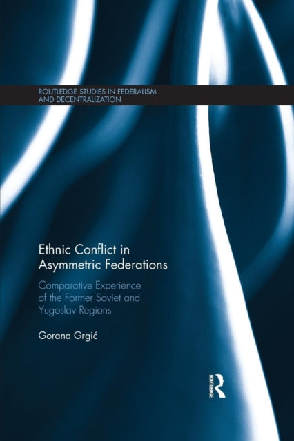 Book cover of: Ethnic Conflict in Asymmetric Federations. By: Gorana Grgić