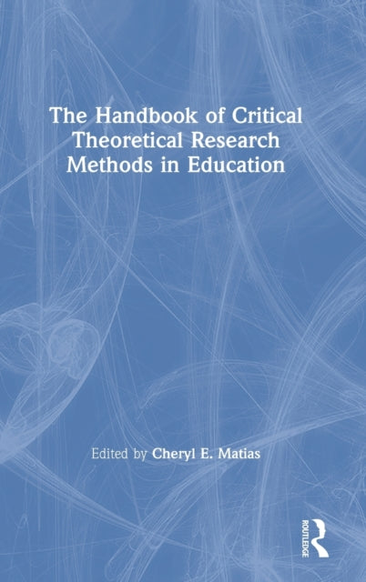 Book cover of: Handbook of Critical Theoretical Research Methods in Education. By: Cheryl E. Matias