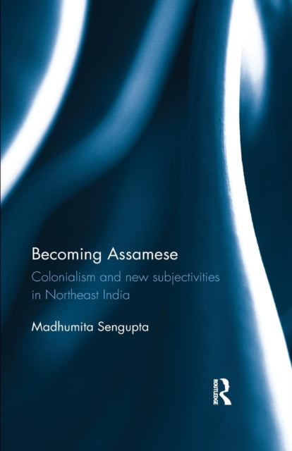 Book cover of: Becoming Assamese. By: Madhumita Sengupta