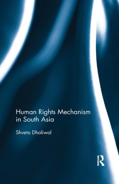 Book cover of: Human Rights Mechanism in South Asia. By: Shveta Dhaliwal