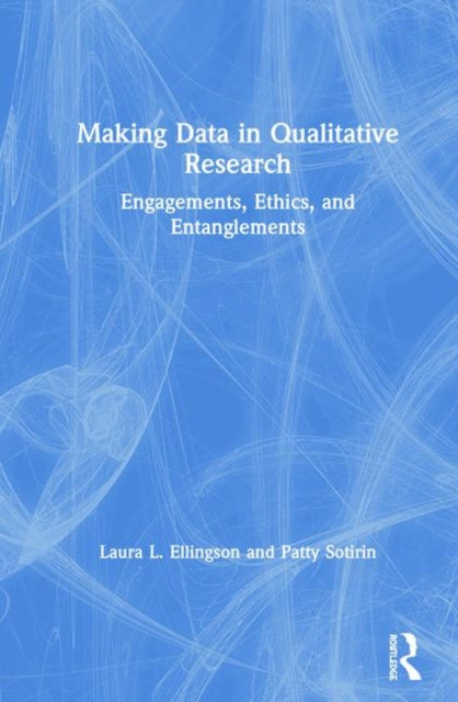 Book cover of: Making Data in Qualitative Research. By: Laura L. Ellingson