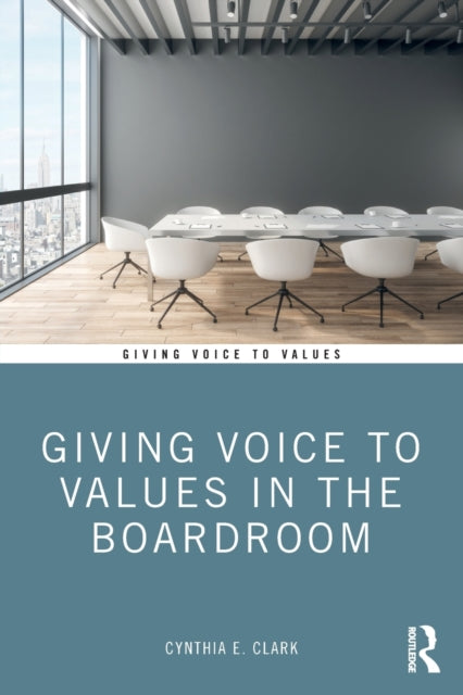 Book cover of: Giving Voice to Values in the Boardroom. By: Cynthia E. Clark