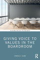 Book cover of: Giving Voice to Values in the Boardroom. By: Cynthia E. Clark