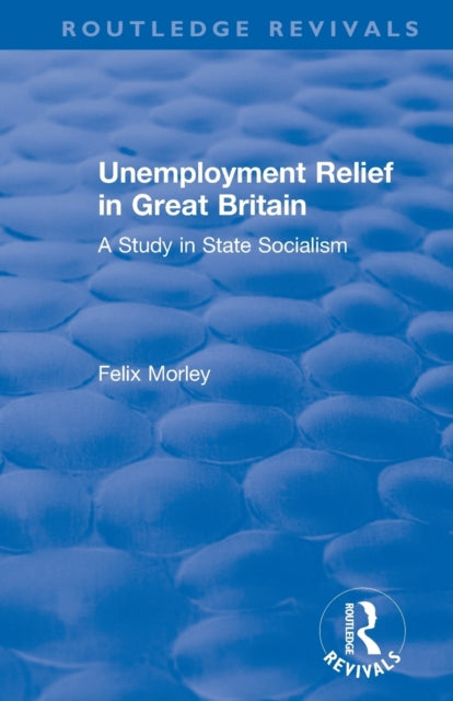 Book cover of: Unemployment Relief in Great Britain. By: Felix M. Morley