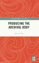 Book cover of: Producing the Archival Body. By: Jamie A. Lee