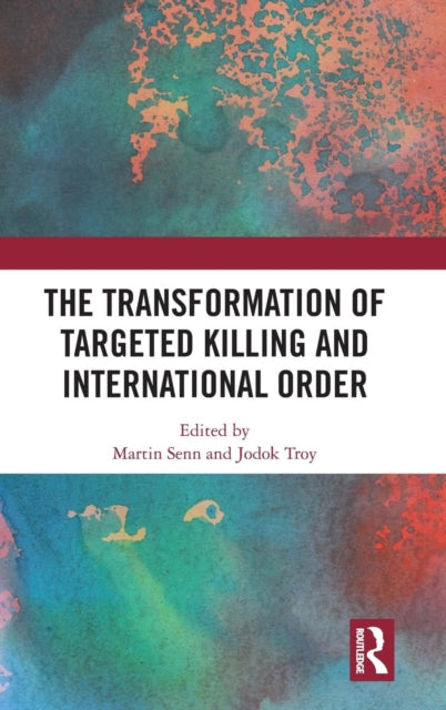 Book cover of: Transformation of Targeted Killing and International Order. By: Martin Senn
