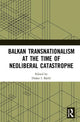 Book cover of: Balkan Transnationalism at the Time of Neoliberal Catastrophe. By: Dusan I. Bjelić