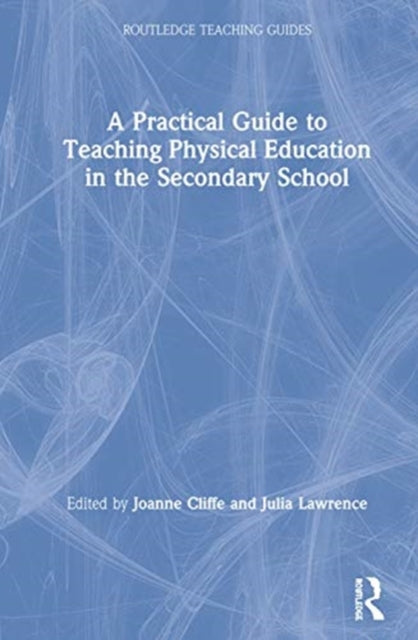 A Practical Guide to Teaching Physical Education in the Secondary School