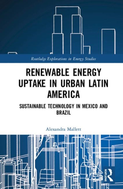 Book cover of: Renewable Energy Uptake in Urban Latin America. By: Alexandra Mallett