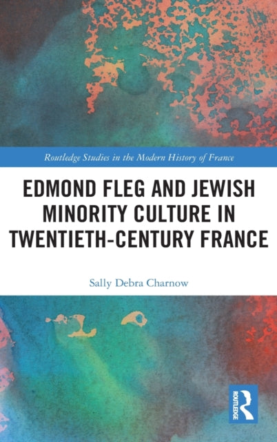 Book cover of: Edmond Fleg and Jewish Minority Culture in Twentieth-Century France. By: Sally Debra Charnow