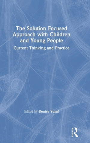 The Solution Focused Approach with Children and Young People