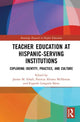 Book cover of: Teacher Education at Hispanic-Serving Institutions. By: Janine M. Schall