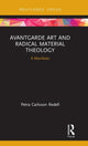 Book cover of: Avantgarde Art and Radical Material Theology. By: Petra Carlsson Redell