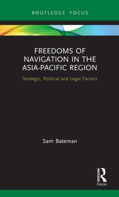 Book cover of: Freedoms of Navigation in the Asia-Pacific Region. By: Sam Bateman