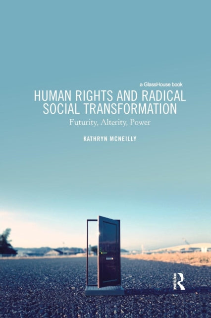 Book cover of: Human Rights and Radical Social Transformation. By: Kathryn McNeilly
