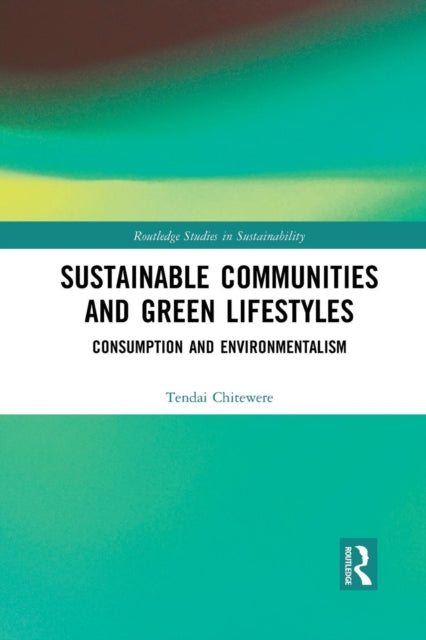 Book cover of: Sustainable Communities and Green Lifestyles. By: Tendai Chitewere