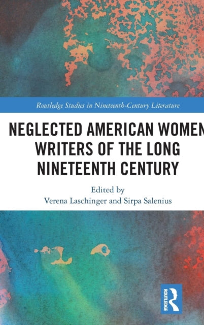Book cover of: Neglected American Women Writers of the Long Nineteenth Century. By: Sirpa Salenius