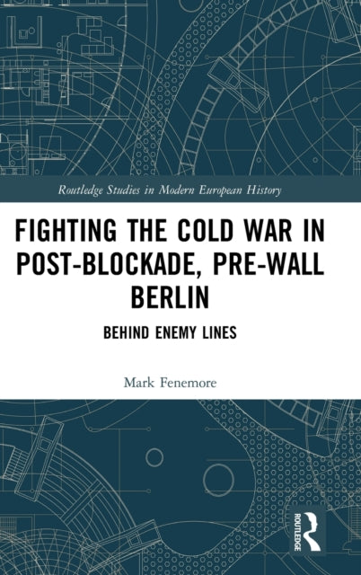 Book cover of: Fighting the Cold War in Post-Blockade, Pre-Wall Berlin. By: Mark Fenemore