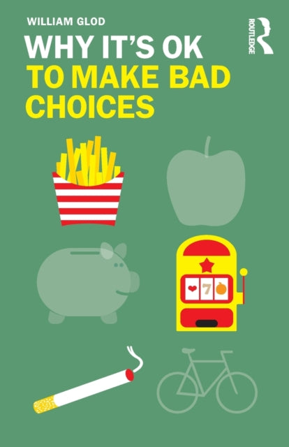 Book cover of: Why It's OK to Make Bad Choices. By: William Glod