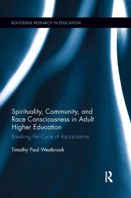 Book cover of: Spirituality, Community, and Race Consciousness in Adult Higher Education