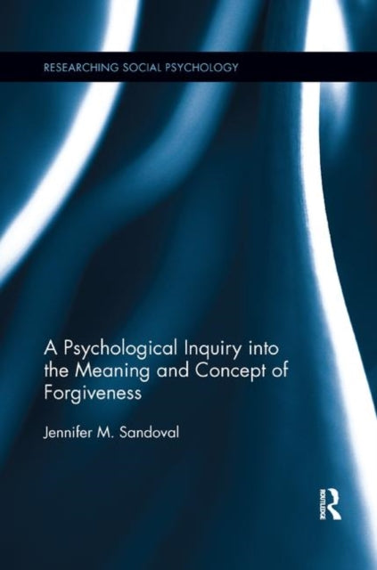 Book cover of: Psychological Inquiry into the Meaning and Concept of Forgiveness. By: Jennifer M. Sandoval
