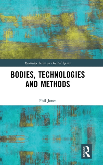 Book cover of: Bodies, Technologies and Methods. By: Phil Jones