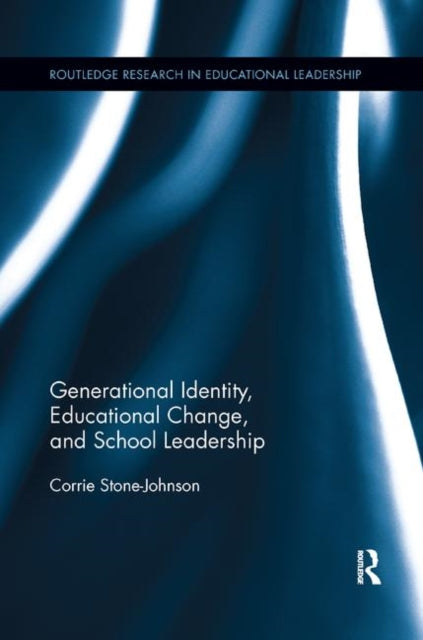 Book cover of: Generational Identity, Educational Change, and School Leadership. By: Corrie Stone-Johnson