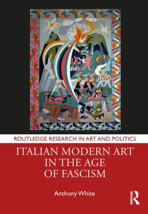 Italian Modern Art in the Age of Fascism