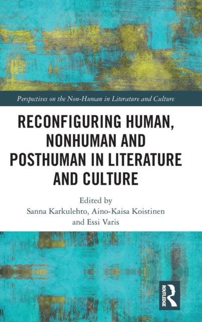 Book cover of: Reconfiguring Human, Nonhuman and Posthuman in Literature and Culture. By: Sanna Karkulehto