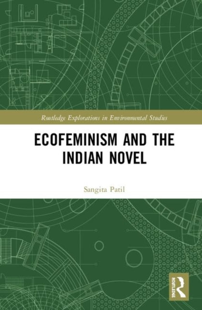 Book cover of: Ecofeminism and the Indian Novel. By: Sangita Patil