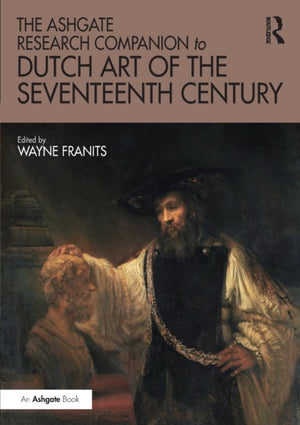 Ashgate Research Companion to Dutch Art of the Seventeenth Century